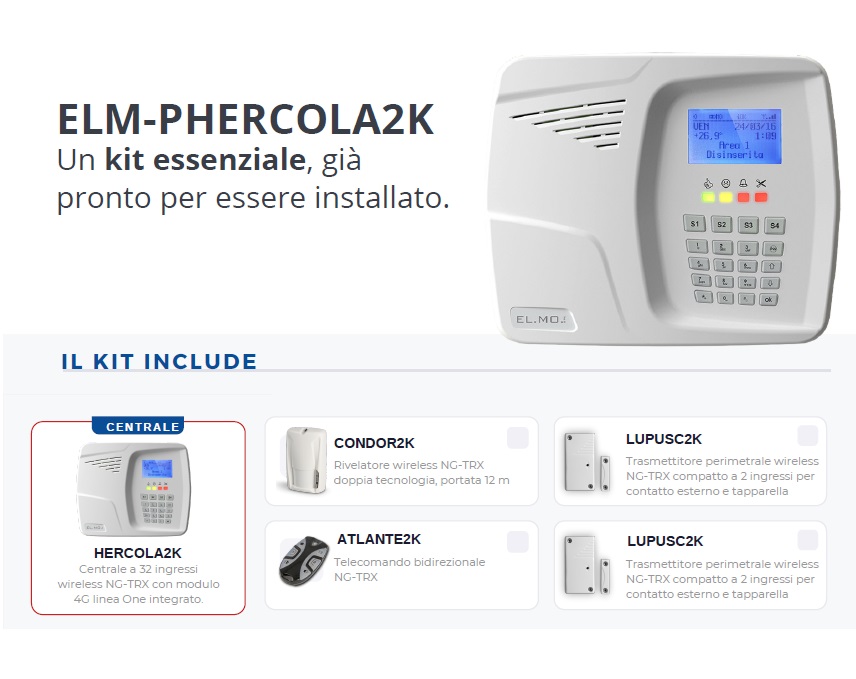 Kit Promozionale El.Mo Composto da: 1Pz Centrale Hercola2k, 1Pz
Trasmettitore LUPUSC2K, 1Pz Rilevatore DT CONDOR2K, 1Pz Telecomando ATLANTE2K